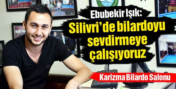 Ebubekir Işık: Silivride bilardoyu sevdirmeye çalışıyoruz
