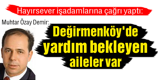'Değirmenköy'de yardım bekleyen aileler var'