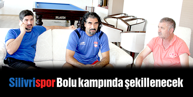 Silivrispor Bolu kampında şekillenecek