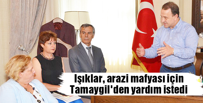 Işıklar, arazi mafyası için Tamaygil'den yardım istedi