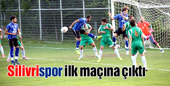 Silivrispor ilk maçına çıktı