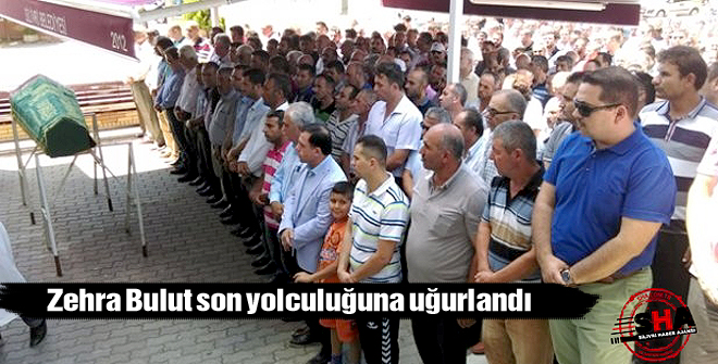 Zehra Bulut son yolculuğuna uğurlandı
