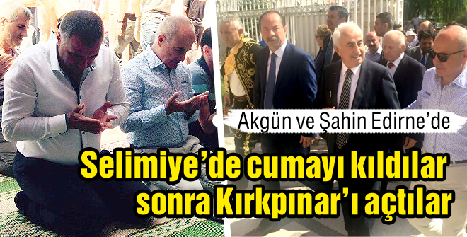 Selimiyede cumayı kıldılar sonra Kırkpınarı açtılar