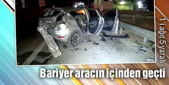Bariyer aracın içinden geçti: 1'i ağır 5 yaralı