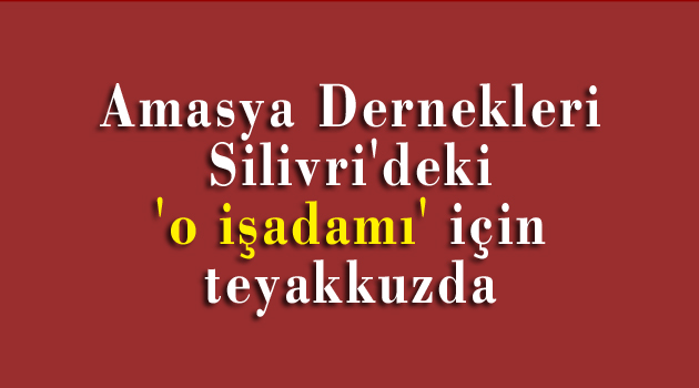 Amasya Dernekleri 'o işadamı' için teyakkuzda