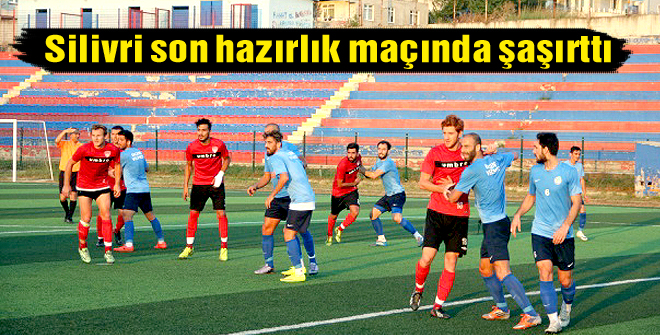 Silivri son hazırlık maçında şaşırttı