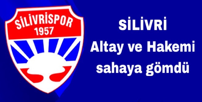 Silivri, Altay ve Hakemi sahaya gömdü