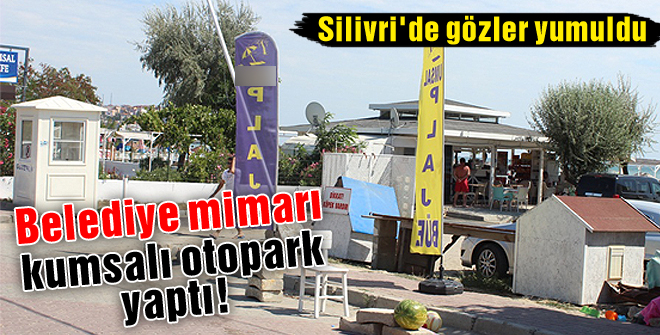 Belediye mimarı kumsalı otopark yaptı!