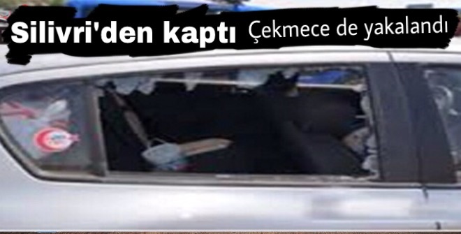 Silivri de çaldı Çekmece de yakalandı