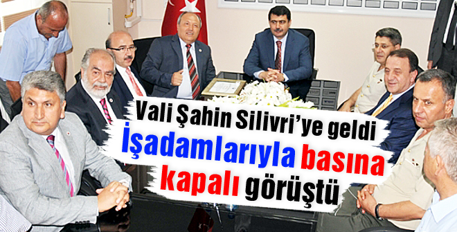 Vali Şahin Silivriye geldi