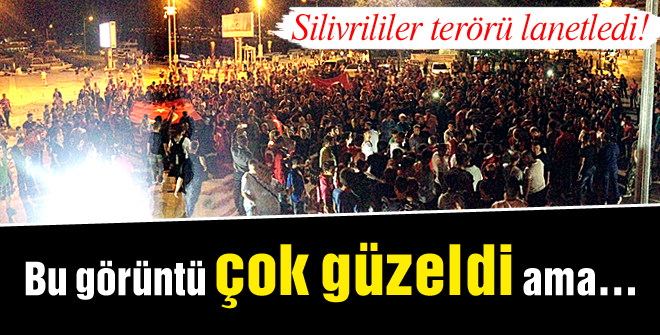 Silivrililer terörü lanetledi!