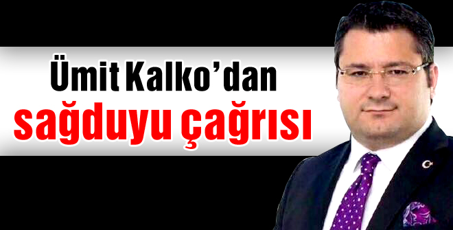Ümit Kalkodan sağduyu çağrısı