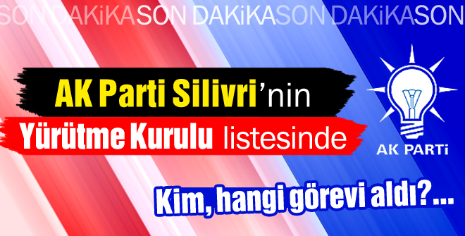 İşte AK Parti Silivrinin Yürütme Kurulu listesi