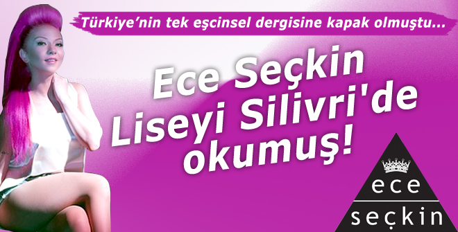Ece Seçkin, liseyi Silivride okumuş!