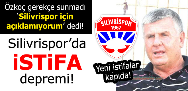 Silivrisporda istifa depremi!
