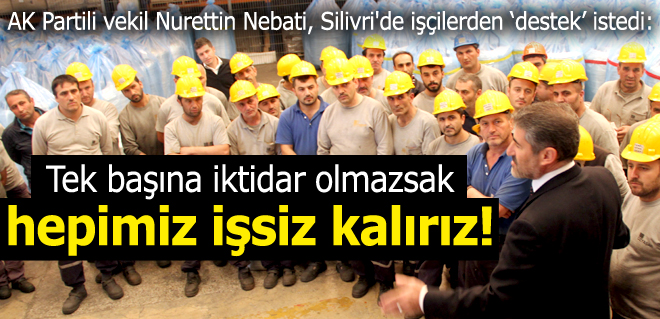 Nurettin Nebati, işçilerden destek istedi!