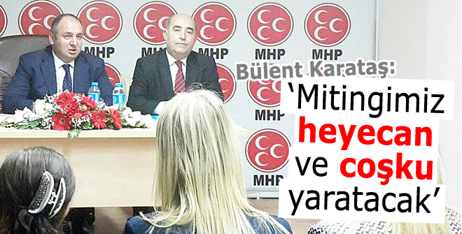 Mitingimiz heyecan ve coşku yaratacak