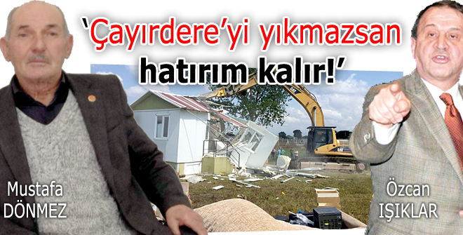 Çayırdereyi yıkmazsan hatırım kalır!'