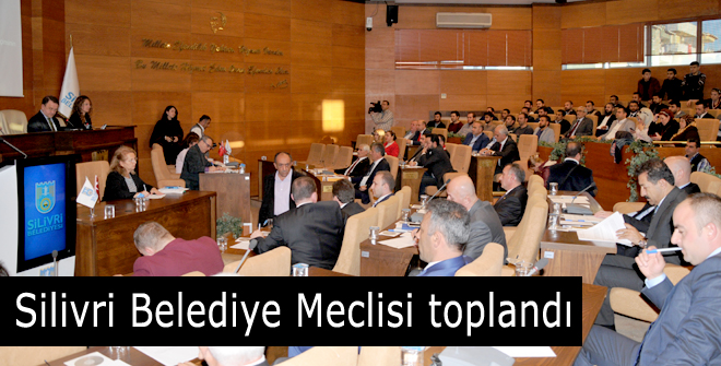 Silivri Belediye Meclisi toplandı