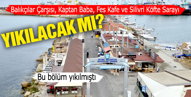 Balıkçılar Çarşısı yıkılacak mı?