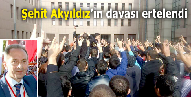 Şehit Akyıldızın davası ertelendi