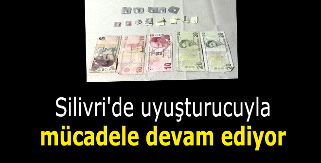 Silivri'de uyuşturucuyla mücadele devam ediyor