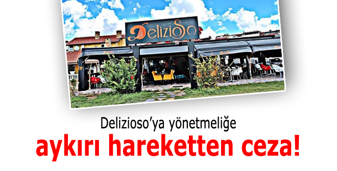 Deliziosoya yönetmeliğe aykırı hareketten ceza!