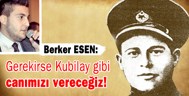 'Gerekirse Kubilay gibi canımızı vereceğiz!'