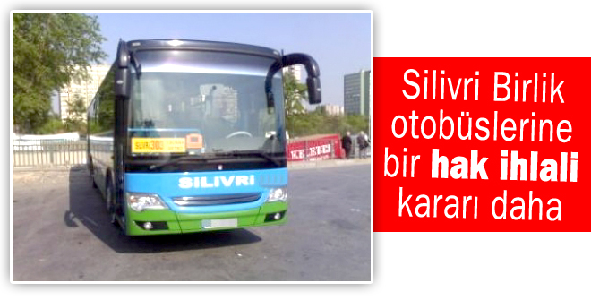 Silivri Birlik otobüslerine bir hak ihlali kararı daha