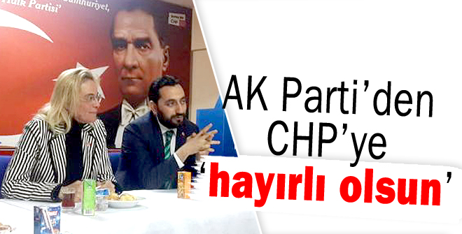 AK Partiden CHPye hayırlı olsun ziyareti