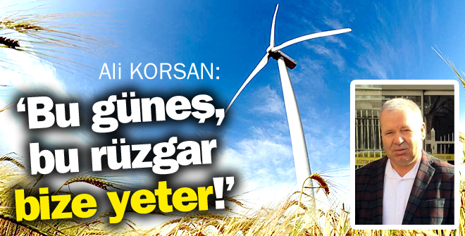 Bu güneş, bu rüzgar bize yeter!