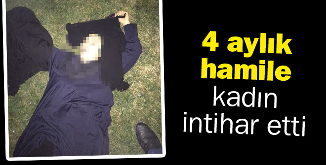4 aylık hamile kadın intihar etti