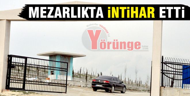 Mezarlıkta intihar etti