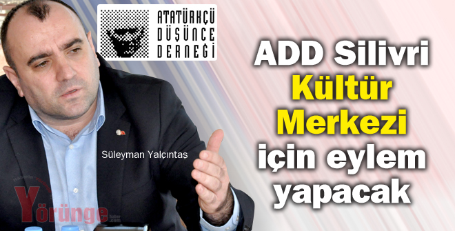 ADD Silivri Kültür Merkezi için eylem yapacak