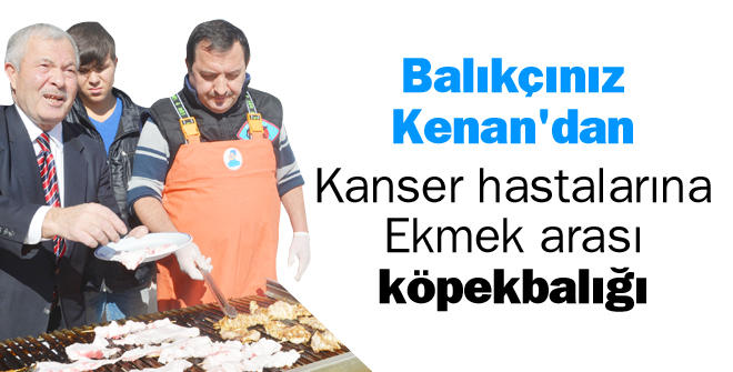 Kanser hastalarına ekmek arası köpekbalığı