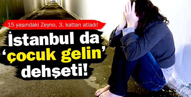 İstanbul da çocuk gelin dehşeti!
