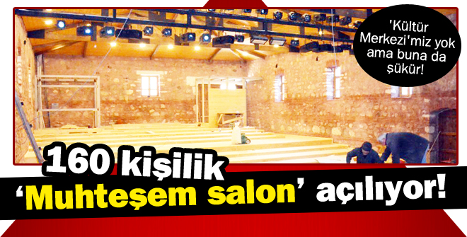 160 kişilik muhteşem salon yakında açılıyor!