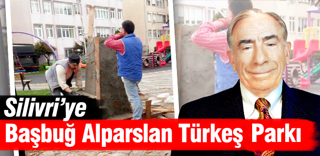 Silivriye Başbuğ Alparslan Türkeş Parkı!