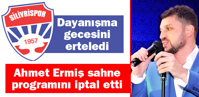 Ahmet Ermiş ve Silivrispor programlarını erteledi