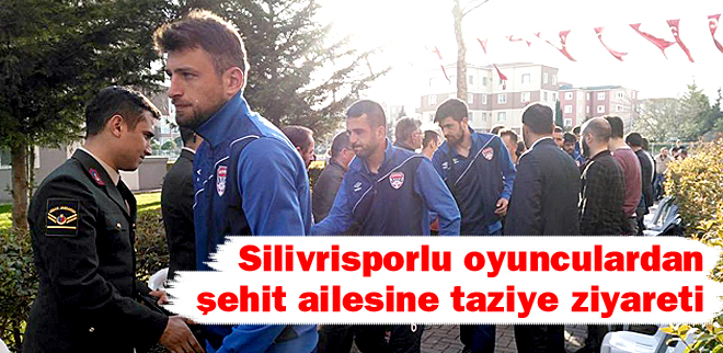 Silivrisporlu oyunculardan şehit ailesine taziye ziyareti