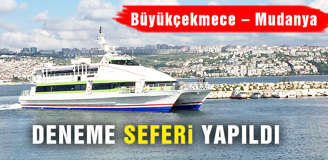 Büyükçekmece Mudanya deneme seferi yapıldı