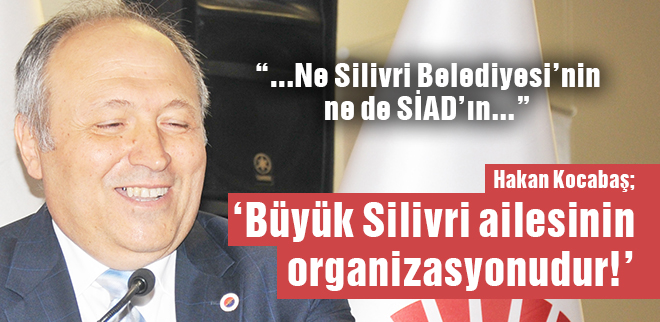 'Büyük Silivri ailesinin organizasyonudur!'