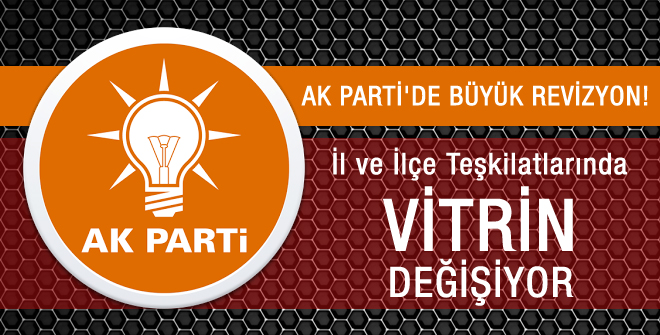 AK Parti'de büyük revizyon