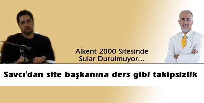 Savcı'dan site başkanına ders gibi takipsizlik