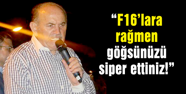 Topbaş: F16lara rağmen göğsünüzü siper ettiniz