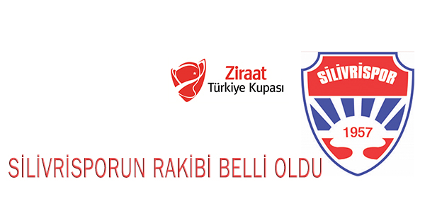 Silivrispor'un kupa rakibi belli oldu