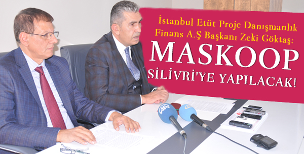 Göktaş: Maskoop Silivri'ye Yapılacak!