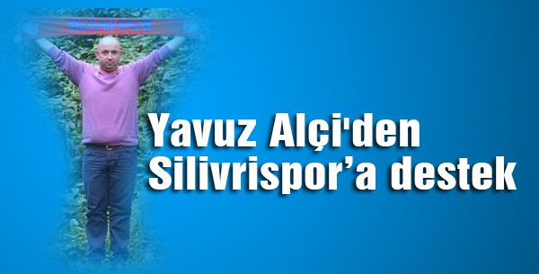 Yavuz Alçi'den Silivrispora destek