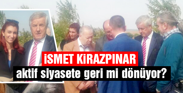 İsmet Kirazpınar aktif siyasete geri mi dönüyor?