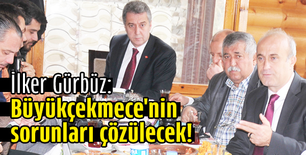 Büyükçekmece'nin sorunları çözülecek!